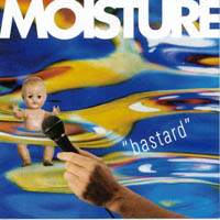 Moisture : Bastard