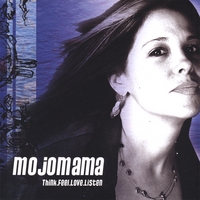 MOJOMAMA : Think.Feel.Love.Listen