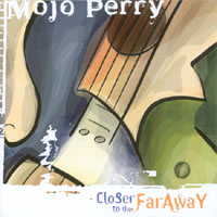 MOJO PERRY: Closer To The Far Away