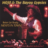 MOJO & The Bayou Gypsies : Better Get Ready... MOJO's In Town!