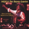MOJO & THE BAYOU GYPSIES: Better Get Ready... MOJO's In Town!