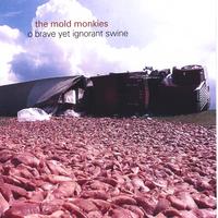 THE MOLD MONKIES: O Brave Yet Ignorant Swine