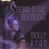 MOLLY RYAN: Songbird in the Moonlight