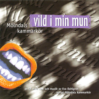 Mölndals Kammarkör : Vild i min mun