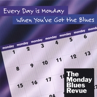 THE MONDAY BLUES REVUE: Every Day is Monday When You've Got the Blues
