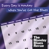 THE MONDAY BLUES REVUE: Every Day is Monday When You've Got the Blues
