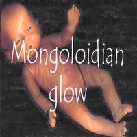 MONGOLOIDIAN GLOW: Mongoloidian Glow