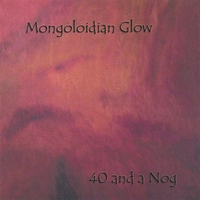 Mongoloidian Glow : 40 and a Nog