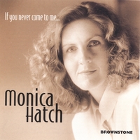 MONICA HATCH: If You Never Come To Me