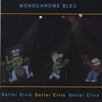Monochrome Bleu : Better Elvis
