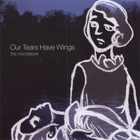 THE MONOLATORS: Our Tears Have Wings