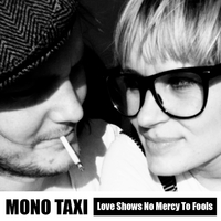 Mono Taxi : Love Shows No Mercy To Fools