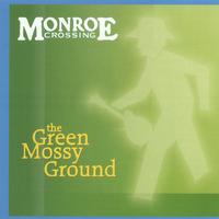 Monroe Crossing : The Green Mossy Ground
