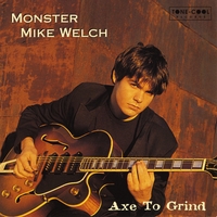 Monster Mike Welch : Axe To Grind