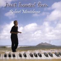 Robert Monteleone : Just Havin' Fun