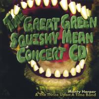 Monty Harper : The Great Green Squishy Mean Concert CD