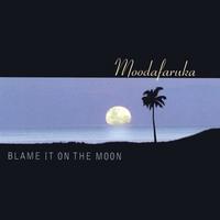 Moodafaruka : Blame it on the Moon
