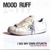 MOOD RUFF: I Do My Own Stunts