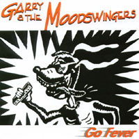 GARRY & THE MOODSWINGERS: Go Fever