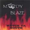 MOODY BLAZE: Watch Ya Mouth