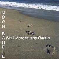 Moon Kahele : A Walk Across The Ocean