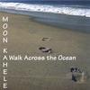 MOON KAHELE: A Walk Across The Ocean