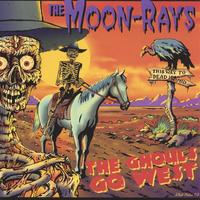 THE MOON-RAYS: The Ghouls Go West