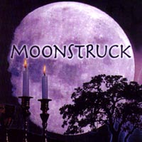 MOONSTRUCK: Moonstruck