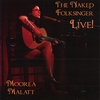 MOOREA MALATT: The Naked Folksinger, Live!