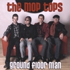 The Mop Tops: Ground Floor Man