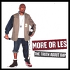 MORE OR LES: The Truth About Rap