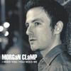 MORGAN CLAMP: I Need You / You Need Me
