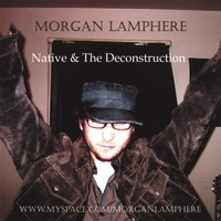 Morgan Lamphere : Native & The Deconstruction