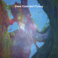Morphine Jello : Dane Cook Isn't Funny