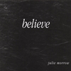 JULIE MORROW: Believe