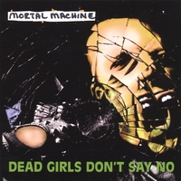 Mortal Machine : Dead Girls Don't Say No