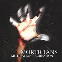 Morticians : Mutilation Recreation
