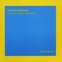 Morton Feldman : Early and Unknown Piano Works / Debora Petrina
