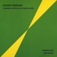 Morton Feldman : Complete Violin|Viola and Piano Works / Christina Fong, Paul Hersey