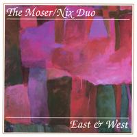 THE MOSER/NIX DUO: East & West