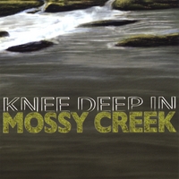 MOSSY CREEK: Knee Deep in Mossy Creek