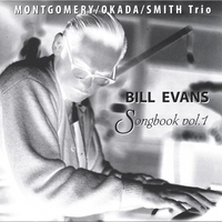MONTGOMERY/OKADA/SMITH Trio : Bill Evans Songbook vol. 1