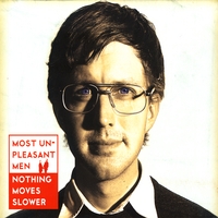 Most Unpleasant Men : Nothing Moves Slower