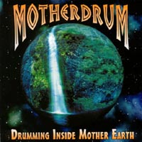 MotherDrum : Drumming Inside Mother Earth