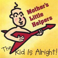 Mother's Little Helpers : The Kid Is Alright!