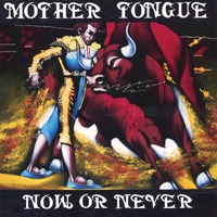 MOTHER TONGUE: Now Or Never