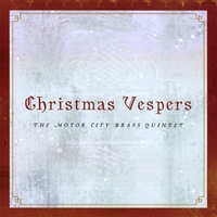 The Motor City Brass Quintet : Christmas Vespers