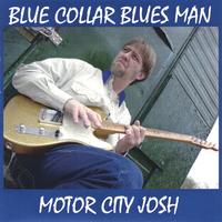 MOTOR CITY JOSH: Blue Collar Bluesman