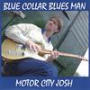 MOTOR CITY JOSH: Blue Collar Bluesman
