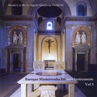 Members of The St. Angelis Symphony Orchestra : Baroque Masterworks For Solo Instruments Vol. 3